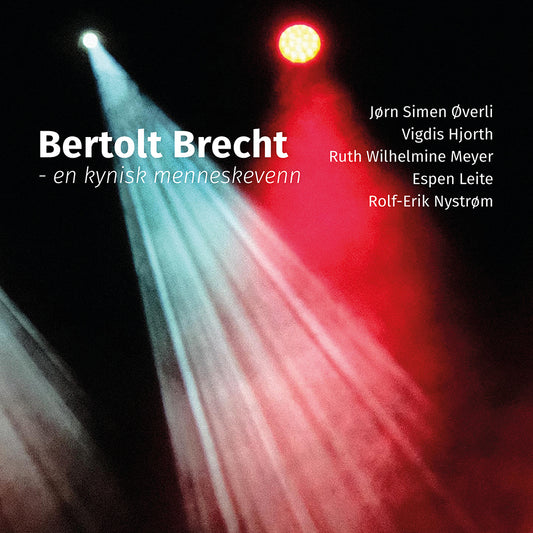 Bertholt Brecht - a cynical philanthrope // CD  (Jørn Simen Øverli, Vigdis Hjorth, Ruth Wilhelmine Meyer, Espen Leite, Rolf-Erik Nystrøm)