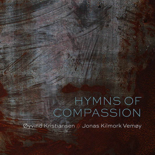 Øyvind Kristiansen and Jonas Kilmork Vemøy // Hymns of Compassion // CD