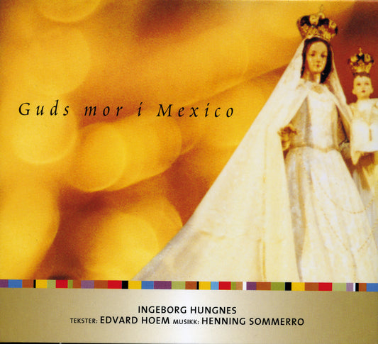 Ingeborg Hungnes // Guds Mor i Mexico // CD