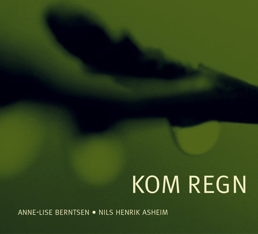 Anne Lise Berntsen & Nils Henrik Asheim // Kom regn // CD
