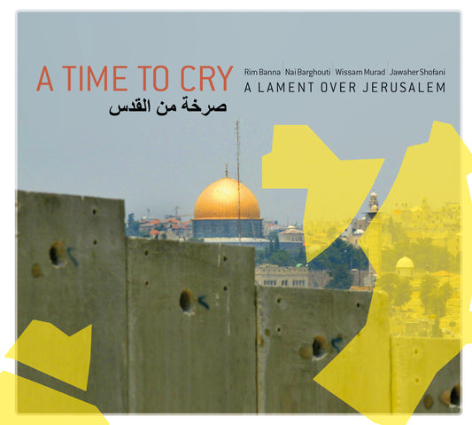 Rim Banna, Wissam Murad, Nai Barghouthi and Jawaher Shofani // A Time to Cry // CD