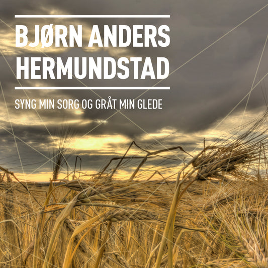 Bjørn Anders Hermundstad // Syng Min Sorg og Gråt Min Glede // CD