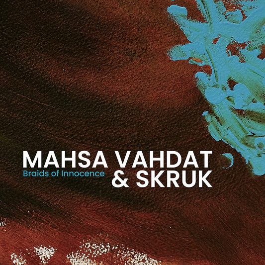 Mahsa Vahdat & SKRUK // Braids of innocence // CD
